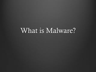 What is Malware?
 