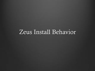 Zeus Install Behavior
 