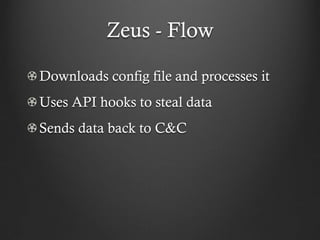 Zeus - Flow

Downloads config file and processes it
Uses API hooks to steal data
Sends data back to C&C
 