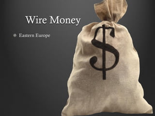 Wire Money
Eastern Europe
 
