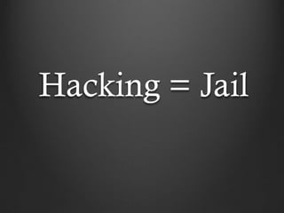 Hacking = Jail
 