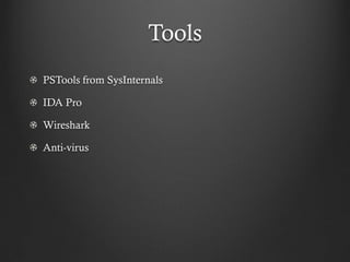 Tools
PSTools from SysInternals

IDA Pro

Wireshark

Anti-virus
 