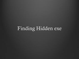 Finding Hidden exe
 