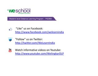 “Like” us on Facebook: 
   p //                 /
http://www.facebook.com/welearnindia 

“Follow” us on Twitter:
http://twitter.com/WeLearnIndia
http://twitter com/WeLearnIndia

Watch informative videos on Youtube: 
http://www.youtube.com/WelingkarDLP
 