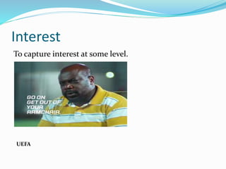 Interest
To capture interest at some level.
UEFA
 