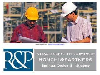 sales department info@ronchiepartners.it

STRATEGIES to COMPETE
Business Design &

Strategy

 