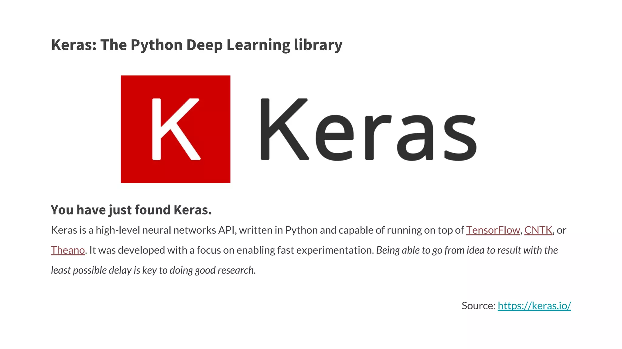 Keras: The Python Deep Learning library
You have just found Keras.
Keras is a high-level neural networks API, written in Python and capable of running on top of TensorFlow, CNTK, or
Theano. It was developed with a focus on enabling fast experimentation. Being able to go from idea to result with the
least possible delay is key to doing good research.
Source: https://keras.io/
 