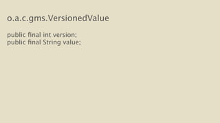 o.a.c.gms.VersionedValue 
! 
public final int version; 
public final String value; 
 
