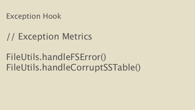 Exception Hook
!
// Exception Metrics
!
FileUtils.handleFSError()
FileUtils.handleCorruptSSTable()