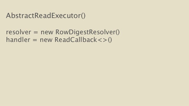 AbstractReadExecutor()
!
resolver = new RowDigestResolver()
handler = new ReadCallback<>()