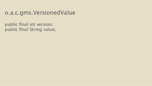 o.a.c.gms.VersionedValue
!
public final int version;
public final String value;