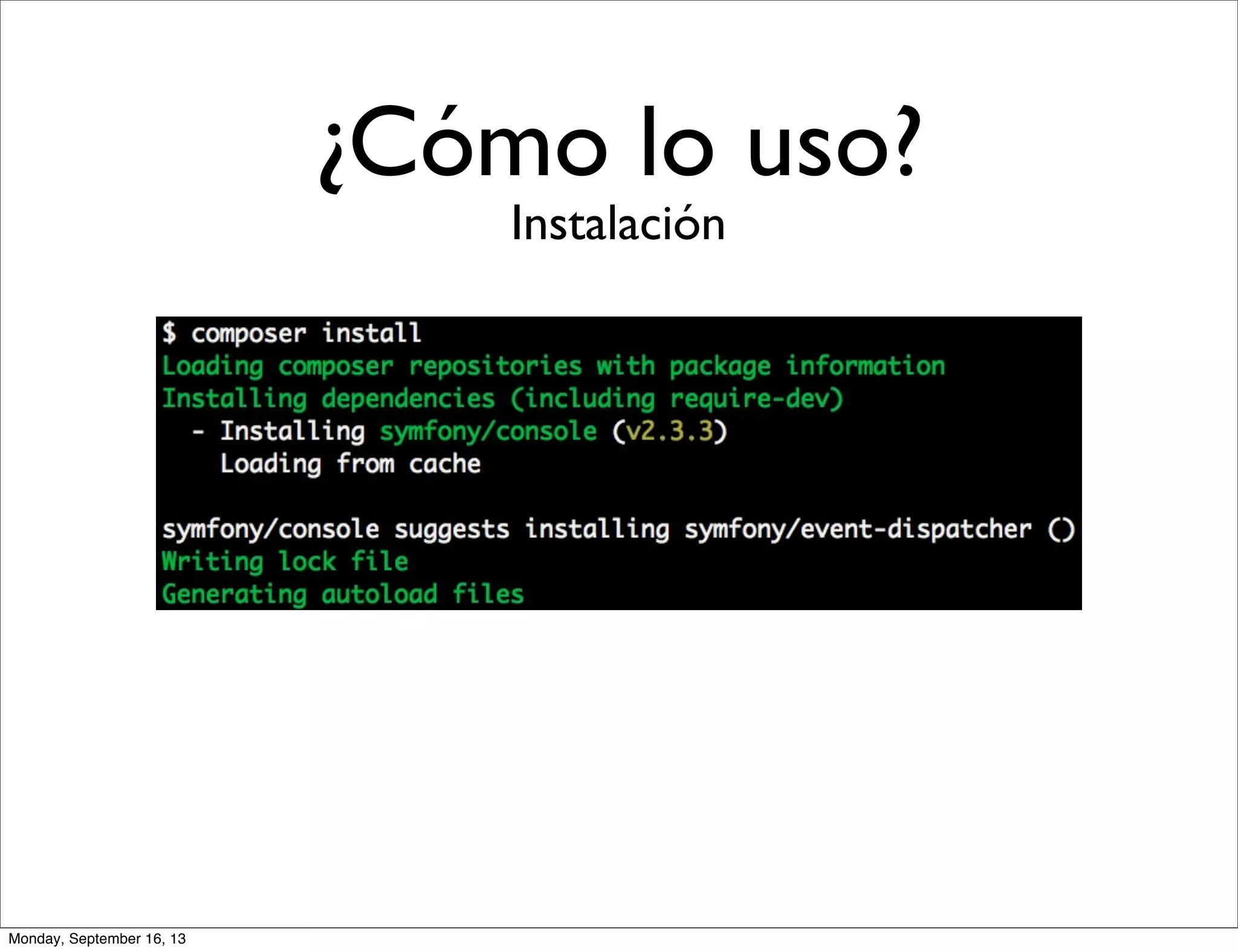 ¿Cómo lo uso?
Instalación
Monday, September 16, 13
 