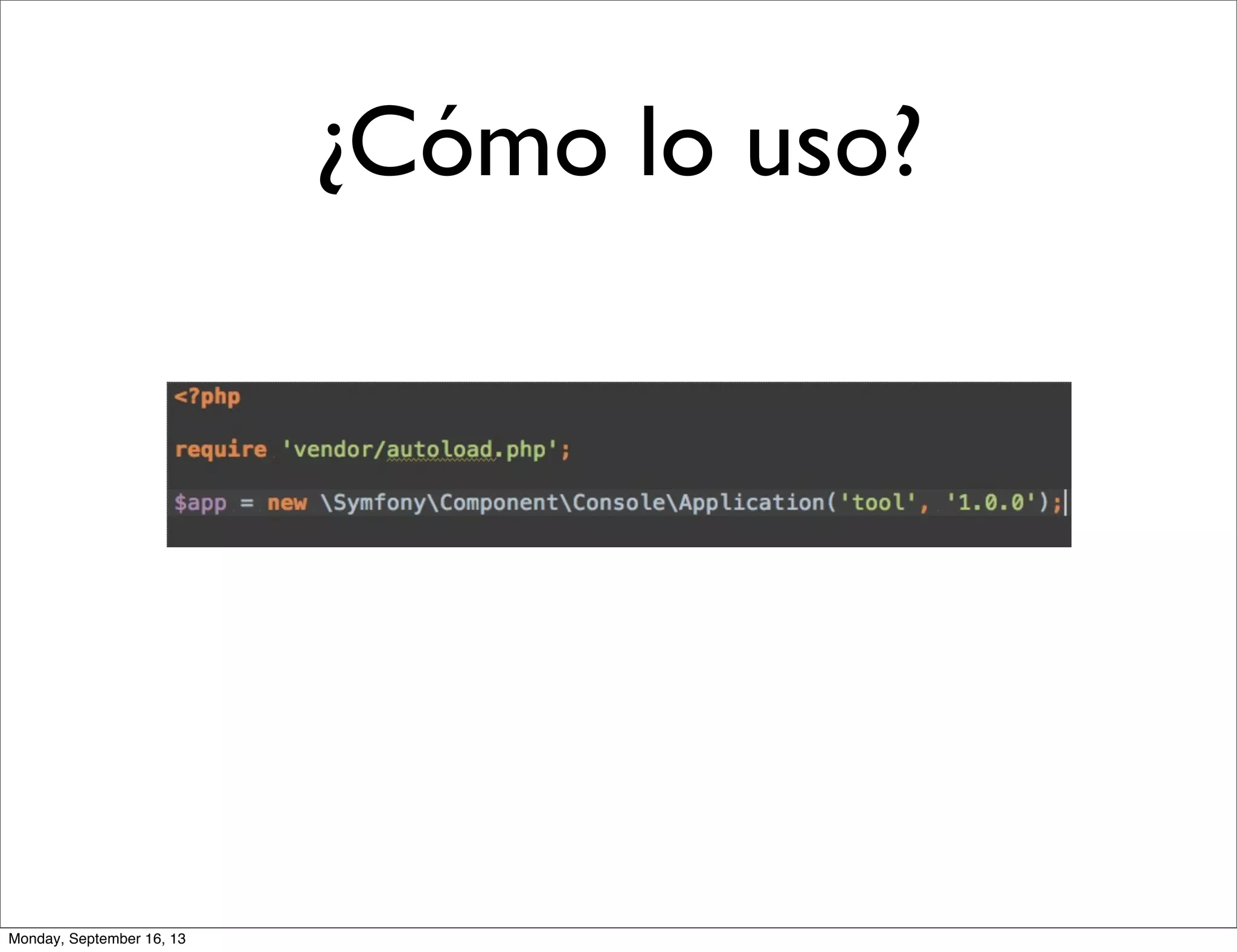 ¿Cómo lo uso?
Monday, September 16, 13
 