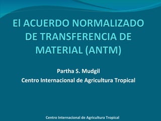 Partha S. Mudgil Centro Internacional de Agricultura Tropical Centro Internacional de Agricultura Tropical 