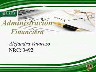 Administración
Financiera
Alejandra Valarezo
NRC: 3492
 