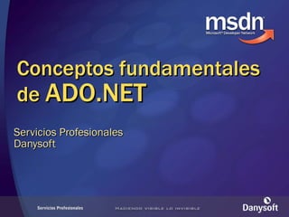 Conceptos fundamentales de  ADO.NET Servicios Profesionales Danysoft 
