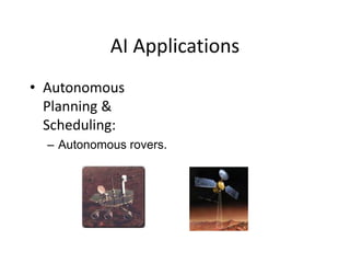 AI Applications
• Autonomous
Planning &
Scheduling:
– Autonomous rovers.
 