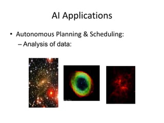 AI Applications
• Autonomous Planning & Scheduling:
– Analysis of data:
 