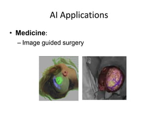 AI Applications
• Medicine:
– Image guided surgery
 