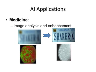 AI Applications
• Medicine:
– Image analysis and enhancement
 