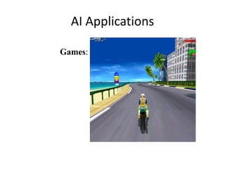 AI Applications
Games:
 