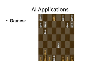 AI Applications
• Games:
 