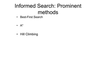 Informed Search: Prominent
methods
• Best-First Search
• A*
• Hill Climbing
 