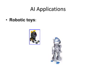 AI Applications
• Robotic toys:
 