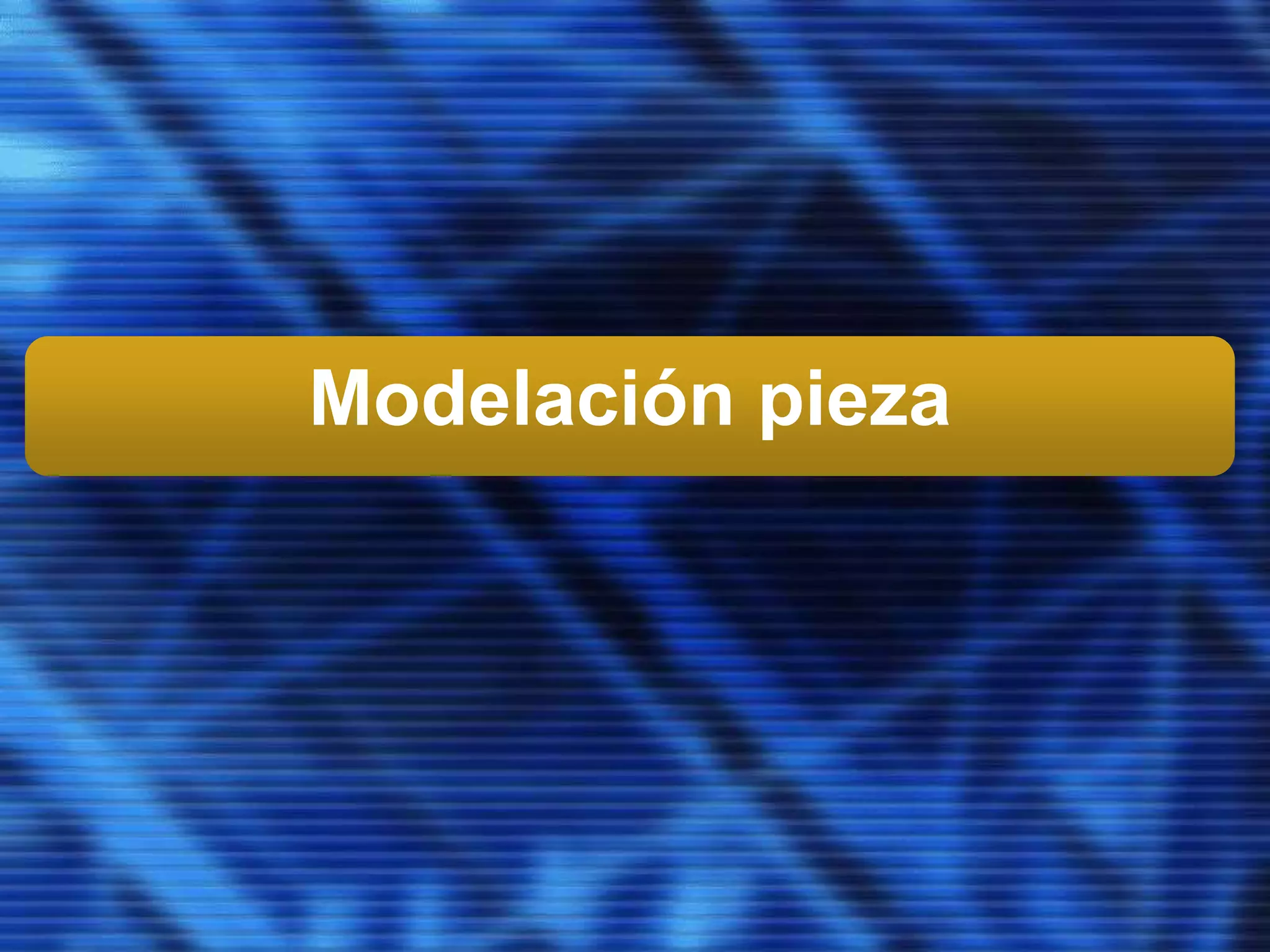 Modelación pieza