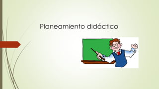 Planeamiento didáctico
 