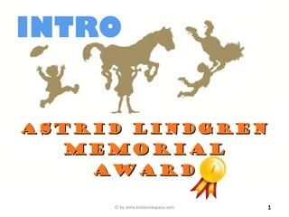 INTRO

Astrid Lindgren

Memorial
Award
© by alma.kidsbookspace.com

1

 