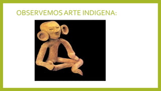 OBSERVEMOSARTE INDIGENA: