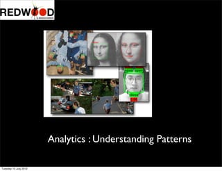 Analytics : Understanding Patterns
Tuesday 10 July 2012
 