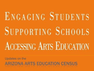 Updates on the Arizona Arts Education Census  
