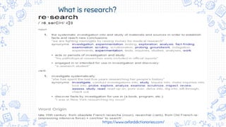 https://www.oxforddictionaries.com/
What is research?
 