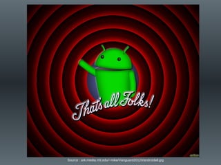 Source : ark.media.mit.edu/~mike/Vanguard2012/i/androidall.jpg
 