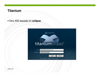 Titanium


  Otro IDE basado en eclipse




Page 32
 