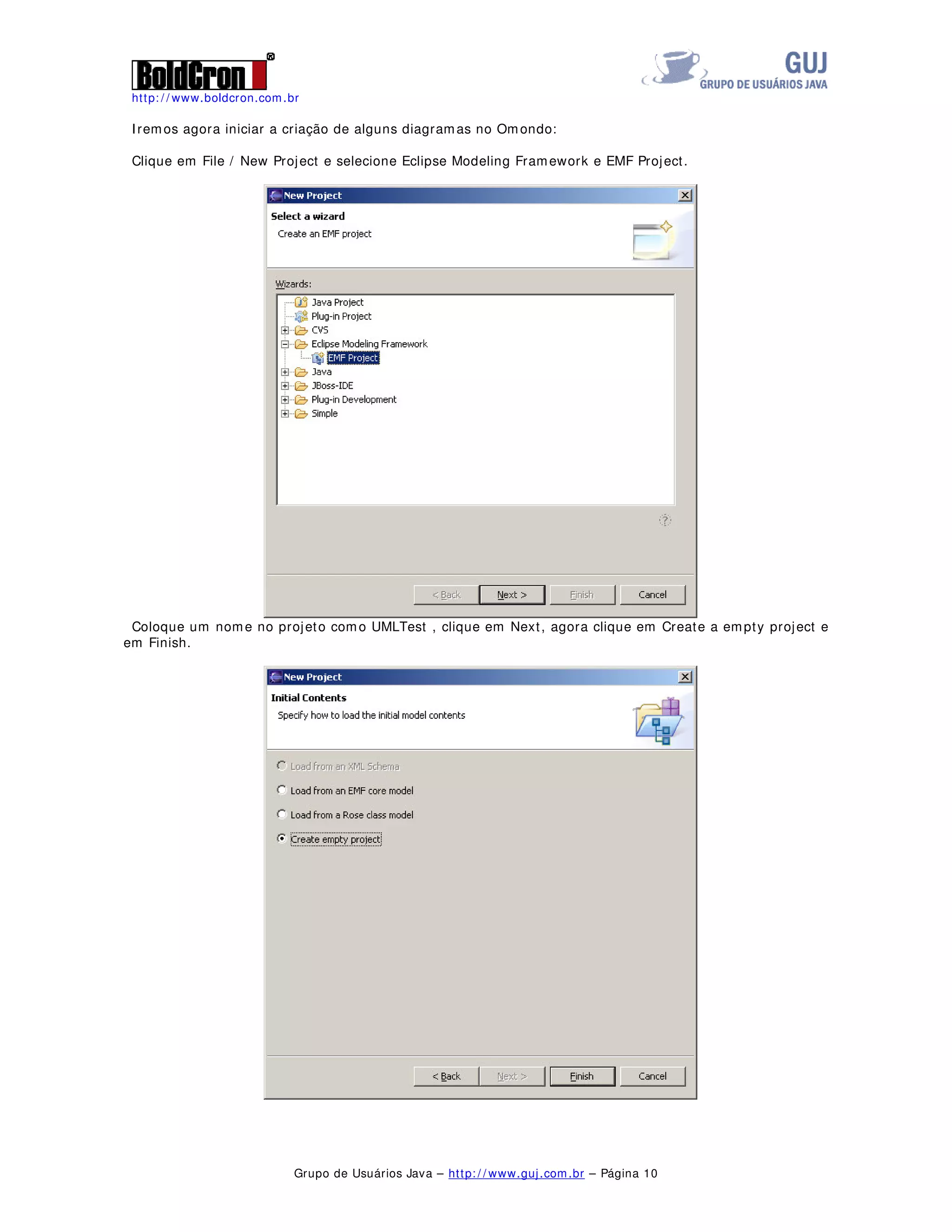 http: / / www.boldcron.com.br
Grupo de Usuários Java – http: / / www.guj.com.br – Página 9
Selecione agora o diretório onde o Eclipse está instalado, clique em Próximo e aguarde a instalação.
Após a instalação, clique em Próximo e Sair.
 