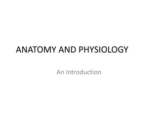 ANATOMY AND PHYSIOLOGY
An Introduction

 