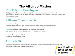 The Voice of Developers
The Application Developers Alliance supports developers as creators, innovators, and
entrepreneurs...