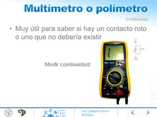 http://SolEpcc.unex.es
@SolEpcc
Medir continuidad:
• Muy útil para saber si hay un contacto roto
o uno que no debería existir
Continuidad
 