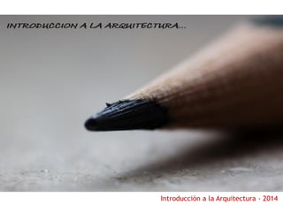 Introducción a la Arquitectura - 2014 
IMAGEN  