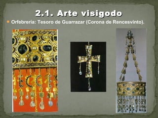 Orfebrería: Tesoro de Guarrazar (Corona de Rencesvinto).
2.1. Arte visigodo2.1. Arte visigodo
 