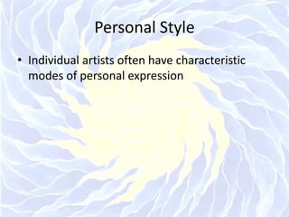 Personal StyleIndividual artists often have characteristic modes of personal expression