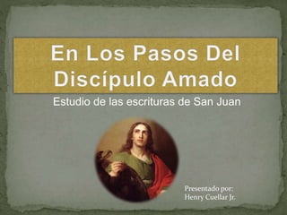 Estudio de las escrituras de San Juan 
Presentado por: 
Henry Cuellar Jr. 
 