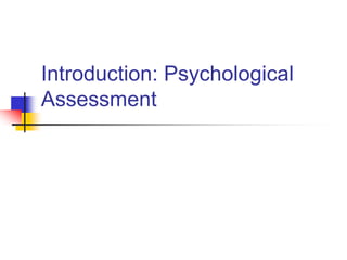 Introduction: Psychological
Assessment
 
