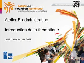 Atelier E-administration

Introduction de la thématique

Lundi 19 septembre 2011
 