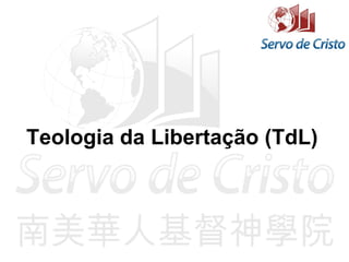 Teologia da Libertação (TdL)
 