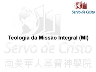 Teologia da Missão Integral (MI)
 