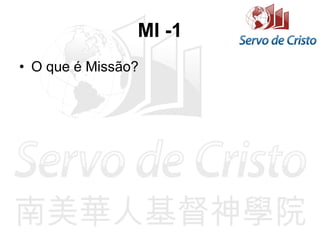 MI -1
• O que é Missão?
 